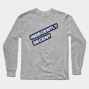 Indecently Decent Long Sleeve T-Shirt